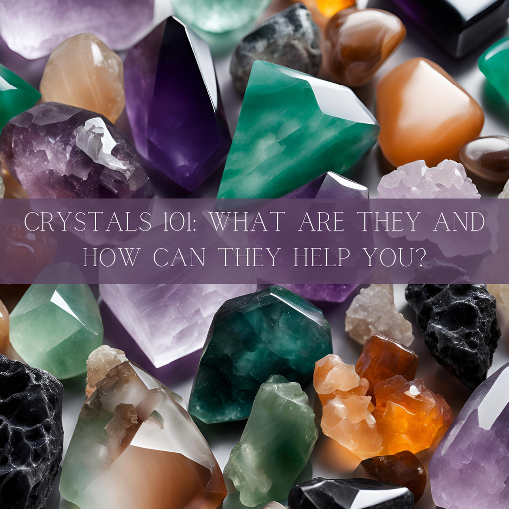 Crystals 101: What Are They and How Can They Help You?