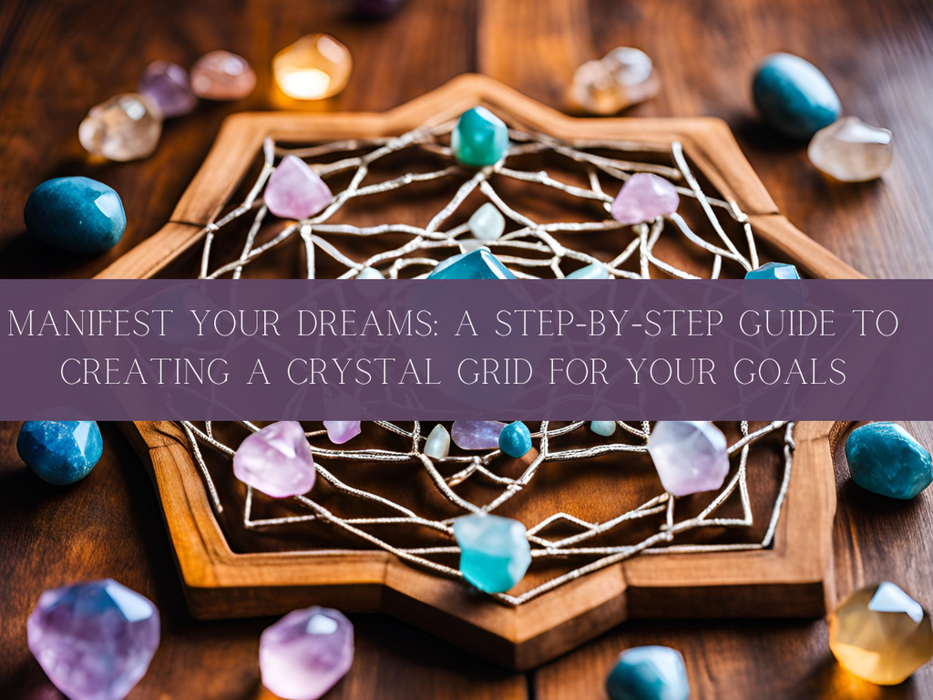 Manifest Your Dreams: A Step-by-Step Guide to Creating a Crystal Grid for Your Goals